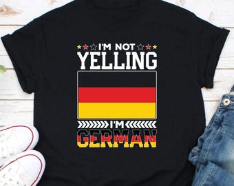 I'm Not Yelling I'm German Shirt, Germany Shirt, Deutschland Shirt, Germany Pride Shirt, Germany Flag Shirt, Gift For German, German Native