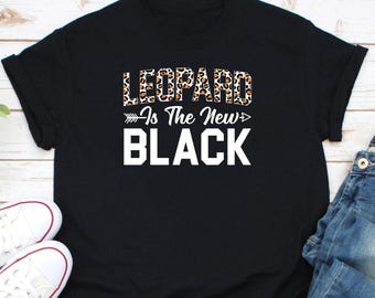 Leopard ist das neue schwarze Shirt, Leopardenmuster Shirt, Leoparden Shirts für Frauen, süßes Leoparden Shirt, neues Leopard Shirt, Liebhaber Gepard Shirt