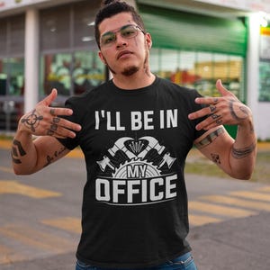 I&#39;ll Be in My Office Woodworking Shirt, Funny Woodworking Carpenter Gift, Carpentry Woodworker Shirt, Carpenter Shirt, Woodworking Tools
