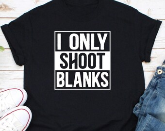 I Only Shoot Blanks Shirt, Funny Male Vasectomy, Infertile Ironic Meme, Gun Gift, Daddy Funny Shirt, Proof My Daddy Shoot Blank, Hunting Dad