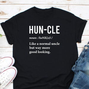 Huncle Shirt, Uncle Shirt, Uncle Definition Shirt, Funny Uncle Shirt, Best Uncle Shirt, Cool Uncle Shirt, Uncle To Be Shirt, Gift For Uncle