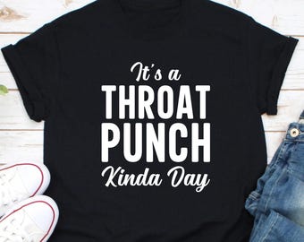 Es ist ein Throat Punch Kind A Day Shirt, Throat Punch Shirt, Don't Make Me Throat Shirt, sarkastisches Shirt, humorvolles Shirt, Offensives Shirt
