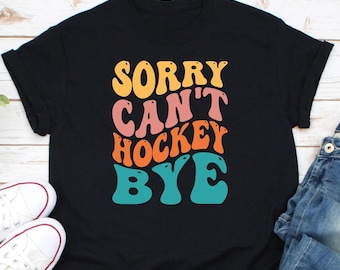 Sorry Can't Hockey Bye shirt, cadeau voor hockeyspeler, shirt hockeyvibes, shirt hockeyleven, shirt hockeycoach, shirt hockeyliefhebber, shirt hockeyliefhebber