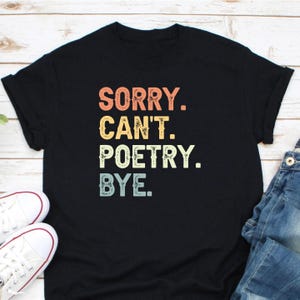 Sorry Can&#39;t Poetry Bye Shirt, Poetry Shirt, Poetry Gift, Poet Shirt, Poet Gift, Poetry Writing Shirt, Poetry Lover Shirt, Gift For Poet