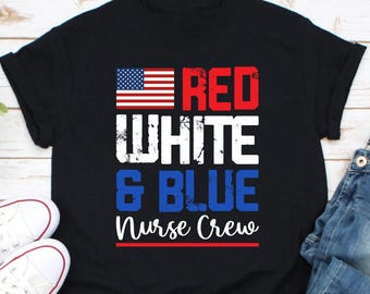 Red White Blue Nurse Crew Shirt, 4th Of July Nurse Shirt, All American Nurse Shirt, Nurse Patriotic Shirt, Nurse 4th of July, Gift For Nurse