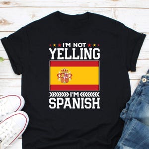 I&#39;m Not Yelling I&#39;m Spanish Shirt, Espana Pride Shirt, Spain Map Shirt, Spain Travel Shirt, Spain Love Shirt, Spanish Pride Shirt, Spain Tee