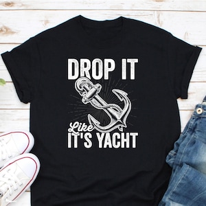 Drop It Like It&#39;s Yacht Shirt, Funny Sailor Shirt, Sailing Shirt, Boating Shirt, Yacht Boat Shirt, Yacht Club Shirt, Boat Captain Shirt