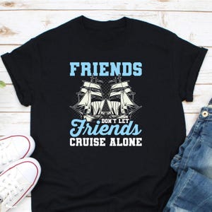 Friends Don&#39;t Let Friends Cruise Alone Shirt, Summer Vacation Cruise Squad Shirt, Group Cruise Shirts, Friends Cruising, Its A Friends Trip