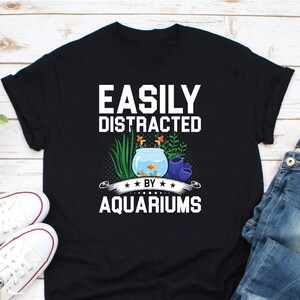 Easily Distracted By Aquariums Shirt, Fish Tank Shirt, Fish Lover Shirt, Funny Fishkeeper Shirt, Funny Aquarium Shirt, Fish Owner Gift