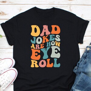 Dad Jokes Are How Eye Roll Shirt, New Dad Shirt, Gift For Dad, Dad Joke Shirt, Daddy Pun Joke Shirt, Funny Dad Shirt