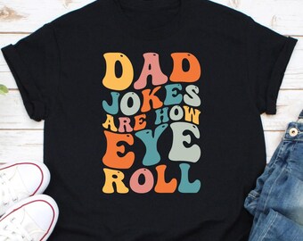 Dad Jokes Are How Eye Roll Shirt, New Dad Shirt, Gift For Dad, Dad Joke Shirt, Daddy Pun Joke Shirt, Funny Dad Shirt
