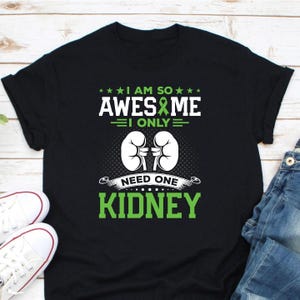 I Am So Awesome I Only Need One Kidney Shirt, Kidney Donation Shirt, Kidney Donor Shirt, Kidney Recipient Shirt, Kidney Donation Gift