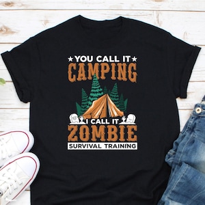 You Call It Camping I Call It Zombie Shirt, Happy Camper Shirt, Halloween Lover Shirt, Halloween Prepper Shirt, Halloween Camping Shirt