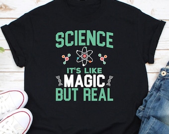 Science It's Like Magic But Real Shirt, Science Lover Shirt, Gift For Science Lover, Science Teacher Gift, Science Nerd Shirt, Science Shirt