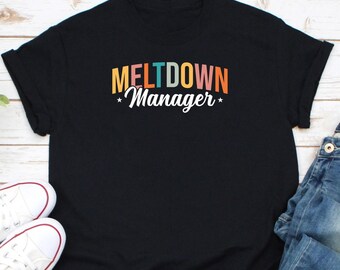 Meltdown Manager Shirt, Nanny Shirt, Toddler Mom Shirt, Mom Life Shirt, Manager Shirt, Gift For Mom, Mothers Day Shirt, Best Mom Ever Shirt