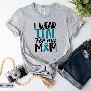 I Wear Teal For My Mom Shirt, Ovarian Cancer Shirt, Teal Cancer Ribbon Shirt, Ovarian Cancer Support Shirt, Ovarian Cancer Awareness Shirt