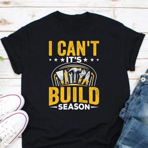 I Can&#39;t It&#39;s Build Season Shirt, Futuristic Robot Shirt, Robot Lovers Shirt, Robotics Team Shirt, High School Robotics, First Robotics Shirt