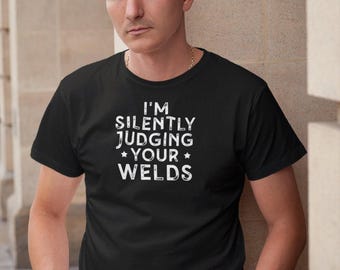 I'm Silently Judging Your Welds Shirt Funny Welder Shirt, Welder Gift, Welder Dad Gift T-Shirt, Funny Welder Gifts, Gift For Welder Vintage