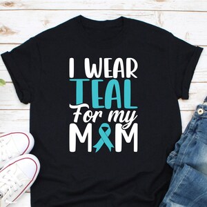 I Wear Teal For My Mom Shirt, Ovarian Cancer Shirt, Teal Cancer Ribbon Gift, Ovarian Cancer Awareness Shirt, Ovarian Cancer Supporter Shirt