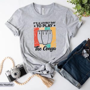 It&#39;s A Lovely Day To Play The Conga Shirt, Musician Shirt, Conga Drum Shirt, Music Lover Shirt, Musical Artist Shirt, Conga Player Shirt
