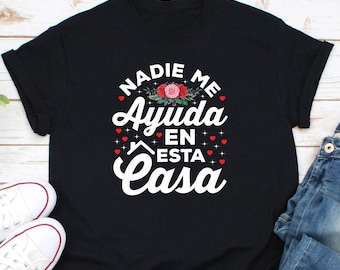Nadie Me Ayuda En Esta Casa Shirt, Chula Shirt, Latina Feminist Shirt, Spanish Mom Shirt, Mamacita Cute Latina Mom Gift, Funny Madre Shirt