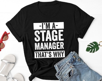 I'm A Stage Manager That's Why Shirt, Shirt Stage Manager, Theatre Assistant, Stage Manager Shirts, Stage Manager Gift, Stage Manager Shirt