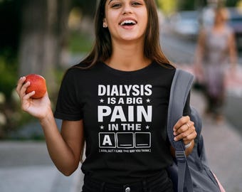 Dialysis Is A Big Pain Shirt, Dialysis Patient Shirt, Kidney Disease Shirt, Dialysis Survivor Shirt, Dialysis Shirt, Dialysis Humor Shirt