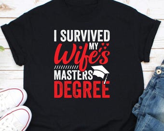 I Survived My Wife's Masters Degree Shirt, Master Graduation Shirt, Masters Degree Shirt, Partner Of Graduate Shirt, Wife Graduation Shirt