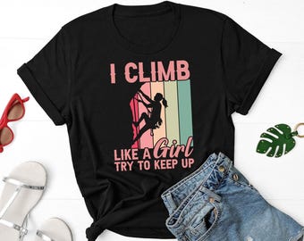 I Climb Like A Girl Try To Keep Up Shirt, Rock Climbing Shirt, Mountain Bouldering Shirt, Gift For Girls Climber, Mountaineering Shirt