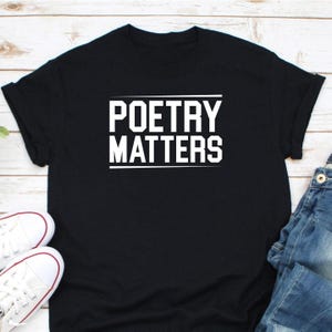Poetry Matters Shirt, Poem Writers Shirt, Poet Shirt, Poetry Shirt, Read Poetry Shirt, Poem Lover Shirt, Poem Writer Gift, Poem Addict Shirt