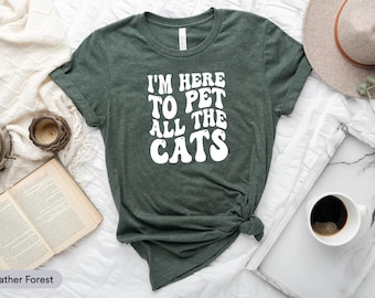 I'm Here To Pet All The Cats Shirt, Cat Lovers Shirt, Cat Mom Shirt, Save Animals, Crazy Cat Lady Shirt, Cat Owner Shirt, Veterinarian Shirt