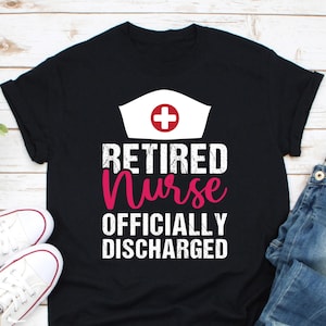 Retired Nurse Officially Discharged Shirt, Nurse Retirement Party Shirt, Gift For Nurse, Retired Nurse Gift, Nurse Life Shirt, Nursing Shirt