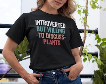 Introverted But Willing To Discuss Plants Shirt, Introvert Shirt, Plant Lover Shirt, Gardening Shirt, Plant Lover Shirt Garden Birthday Gift