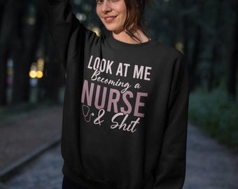 Look At Me Becoming A Nurse Sweatshirt, Nursing School Sweater, Nursing School Gift, Nursing Student, Nursing Student Gift, Future Nurse