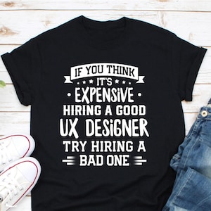 UX Designer T Shirt, Funny UX Designer T-Shirt, User Experience Designer Tshirt Gift, ux/ui Product Designer shirt, Hire A UX Designer Shirt