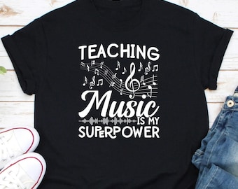 Teaching Music Is My Superpower Shirt, Music Lover Shirt, Music Teacher Shirt, Teaching Music Shirt, Gift for Music Teacher, Music Student