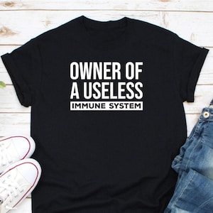 Owner Of A Useless Immune System Shirt, Primary Immunodeficiency, Immunodeficiency, Autoimmune Disease Awareness, Immune System Shirt