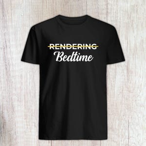 May include: Black t-shirt with the text "RENDERING Bedtime" in white script. The word "RENDERING" is above "Bedtime" and is crossed out with a yellow line. The shirt is displayed on a light wood grain background.