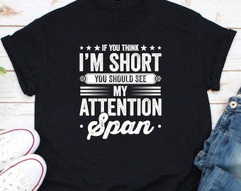 If You Think I'm Short You Should See My Attention Span Shirt, Sometime Attentive Sometimes Hyper Shirt, Adhd Warrior Tee, Autism Awareness