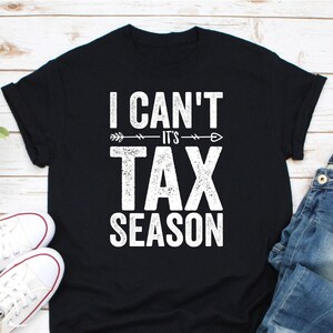 I Can&#39;t It&#39;s Tax Season Shirt, Accounting Shirt, Accountant Shirt, CPA Shirt, Tax Accountant Gift, Gifts For Accountant, Bookkeeper Shirt