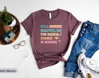 It's A Beautiful Day For Radical Change In Nursing Shirt, Nurse Life Shirt, Gift For Nurse, Nurse March Shirt, ICU Nurse Shirt, ER Nurse Tee