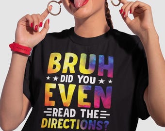 Funny Teacher Shirt, Bruh Did You Even Read The Directions