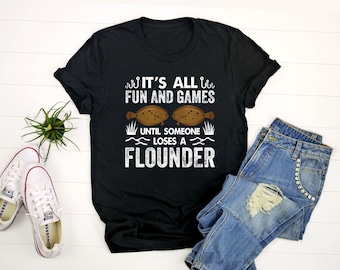 It's All Fun And Games Until Someone Loses A Flounder shirt, Flounder Fishing Shirt, Fluke Fishing Shirt, Flounder Shirt, Fisherman Gift