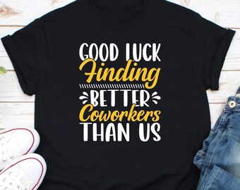 Viel Glück findet bessere Kollegen als uns Shirt, Mitarbeiter Shirt, Mitarbeiter Wertschätzung Shirt, Mitarbeiter gehen weg Shirt, Arbeit Bestie Shirt