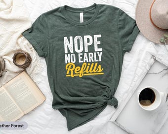 Nope No Early Refills Shirt, Pharmacist Shirt, Pharmacy Day Shirt, Pharmacy School, New Pharmacist, Pharmacy Technician, Gift For Pharmacist