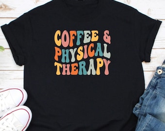 Coffee & Physical Therapy Shirt, Physio Therapy Grad Shirt, Physio Student Shirt, Physical Therapist Shirt, OT Shirt, Physiotherapist Shirt