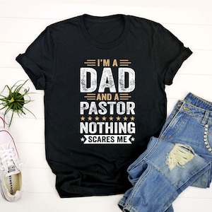 I&#39;m A Dad And A Pastor Nothing Scares Me Shirt, Pastor Shirt, Minister Shirt, Preacher Shirt, Christian Shirt, Faith Shirt, Sermonator Shirt
