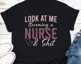 Look At Me Becoming A Nurse Shirt, Nursing School Shirt, Nursing School Gift, Nursing Student Shirt, Nursing Student Gift, Future Nurse