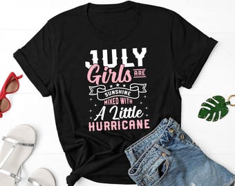 July Girls Are Sunshine Mixed With A Little Hurricane, July Birthday Shirt, July Girl Shirt, Born In July Shirt, Girl Trip Shirt, Summer Tee