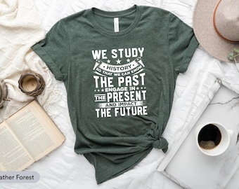 We Study History T-Shirt, Historian, History Lover Gift